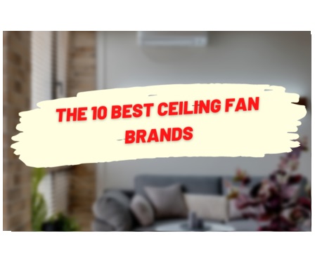 the 10 best ceiling fan brands