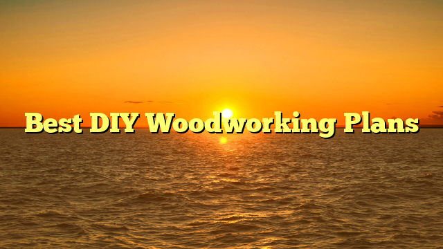Best DIY Woodworking Plans